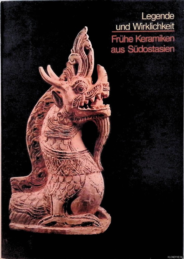 Brown, Roxanna M. - a.o. - Legende und Wirklichkeit. Frhe Keramiken aus Sdostasien