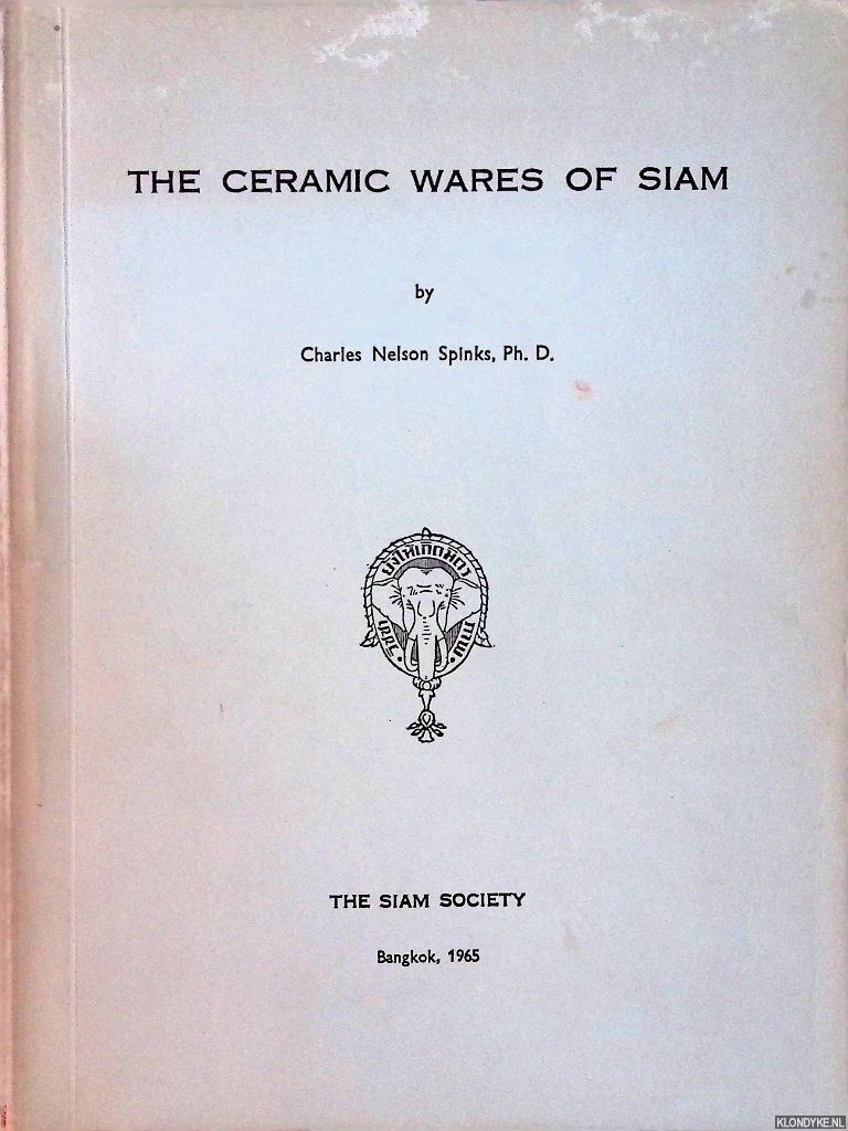 Spinks, Charles Nelson - The Ceramics Wares of Siam
