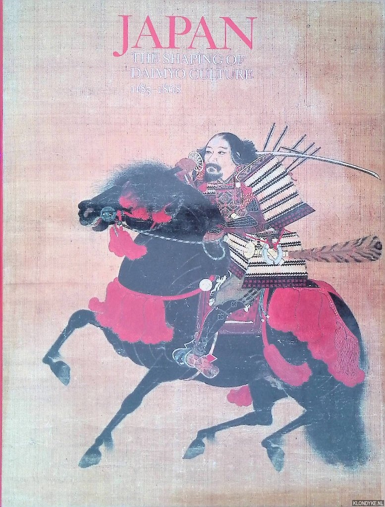Shimizu, Yoshiaki - Japan: The Shaping of Daimyo Culture 1185-1868