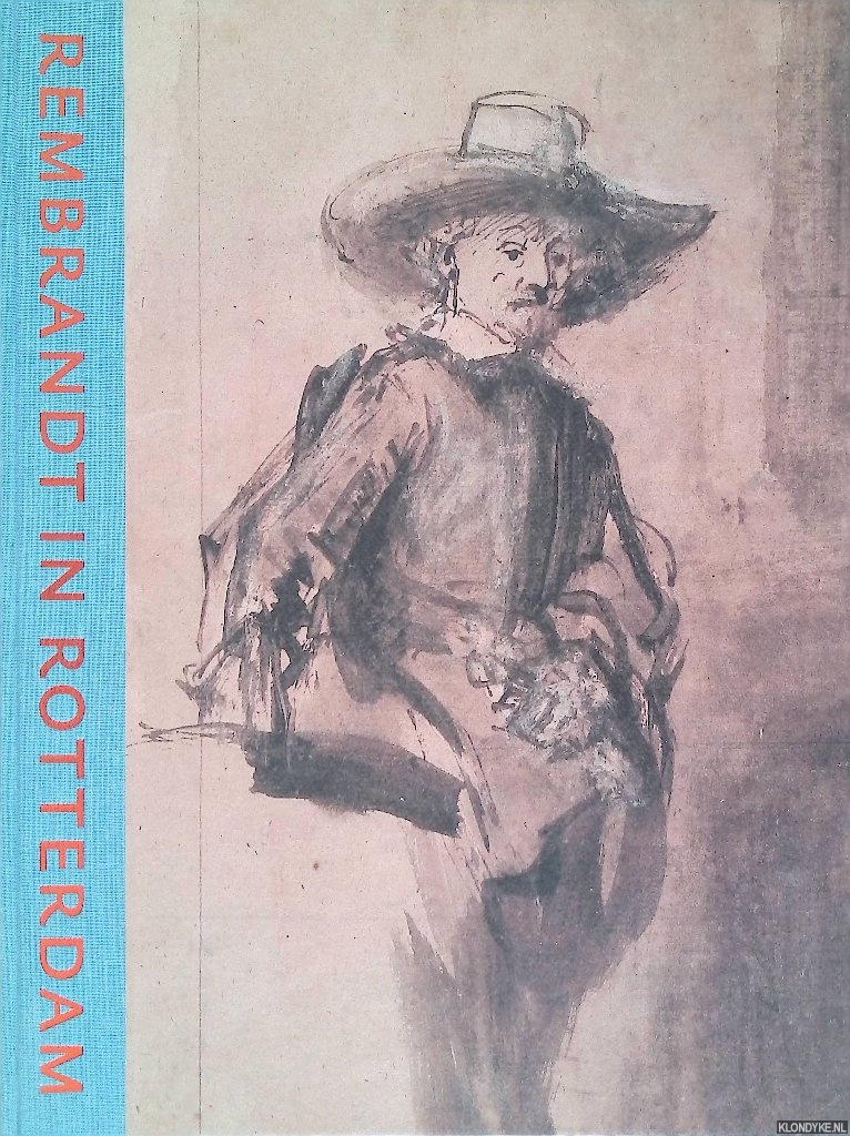 Elen, Albert J. - Rembrandt in Rotterdam. Tekeningen van Rembrandt en zijn kring in Museum Boijmans Van Beuningen