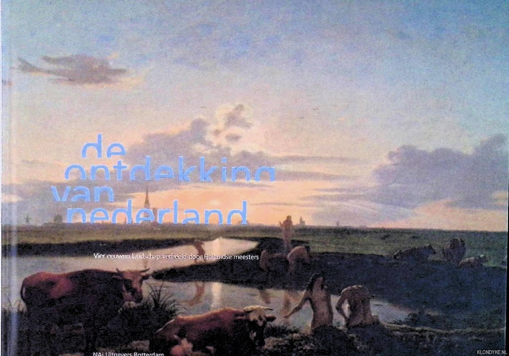 Os, Henk van & Huigen Leeflang & Jenny Reynaerts - De ontdekking van Nederland: vier eeuwen landschap verbeeld door Hollandse meesters