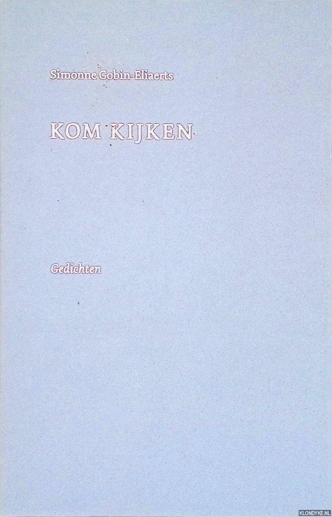 Gobin-Eliaerts, Simonne - Kom kijken: gedichten