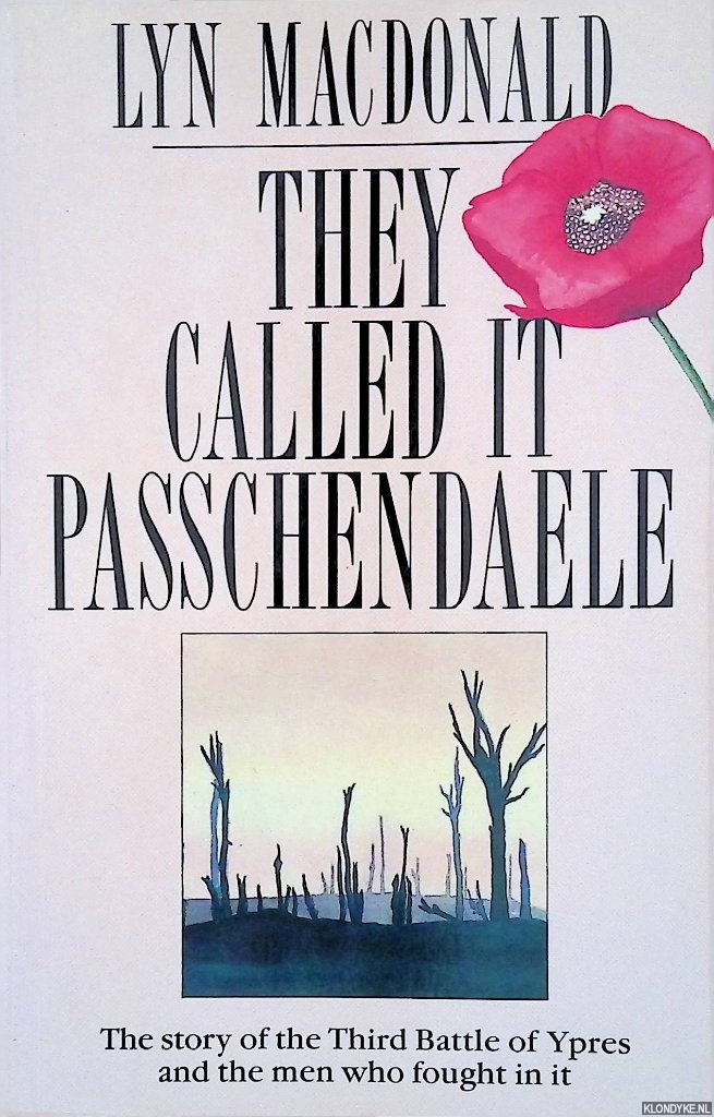 MacDonald, Lyn - They Called it Passchendaele: The Story of the Third Battle of Ypres and of the Men Who Fought in it