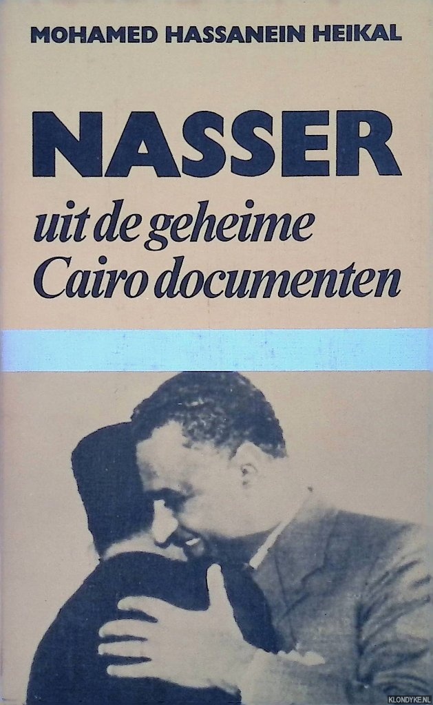Heikel, Mohamed Hassanein - Nasser: uit de geheime Cairo documenten