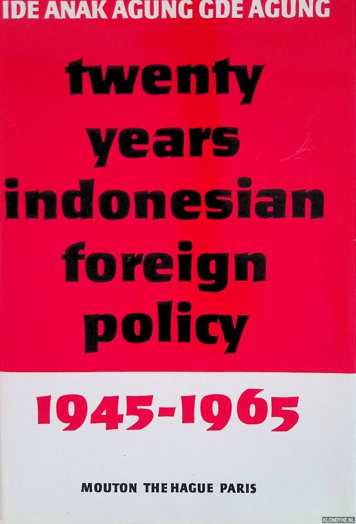 Agung, Ide Anak Agung Gde - Twenty Years Indonesian Foreign Policy 1945-1965