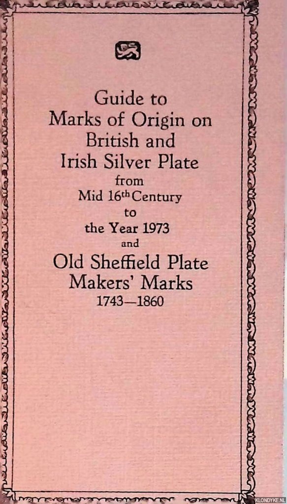 Bradbury, Frederick - Guide to Marks of Origin on British and Irish Silver Plate from Mid 16th Century to Year 1973 and Old Sheffield Plate Makers' Marks 1743-1860