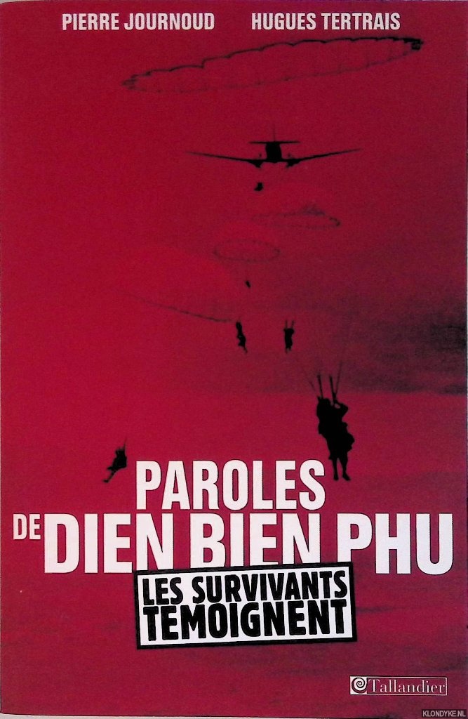 Journoud, Pierre & Hugues Tertrais - Paroles de Dien Bien Phu: Les survivants tmoignent
