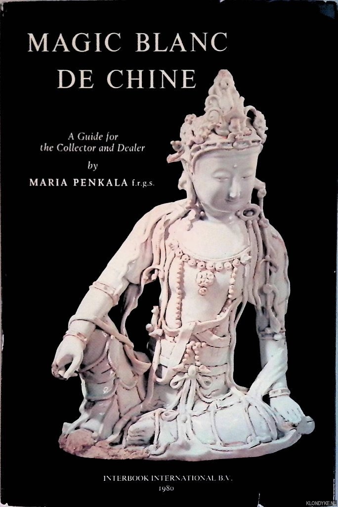 Penkala, Maria - Magic blanc de chine: a guide for the Collector and Dealer