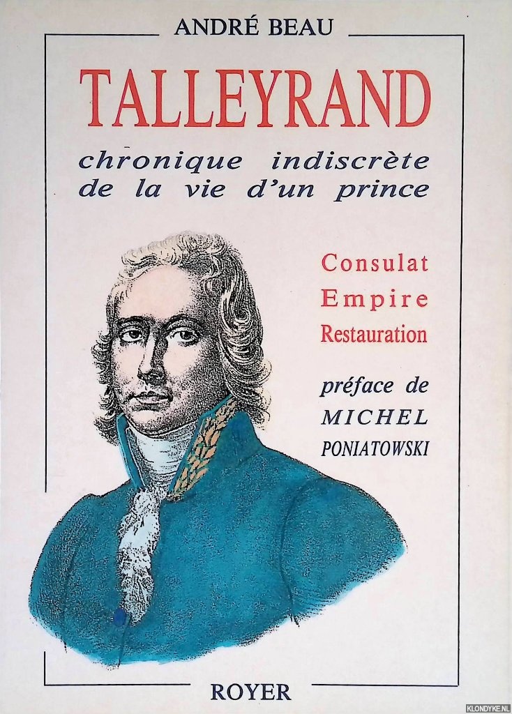 Beau, Andr & Michel Poniatowski (prface) - Talleyrand, chronique indiscrte de la vie d'un prince