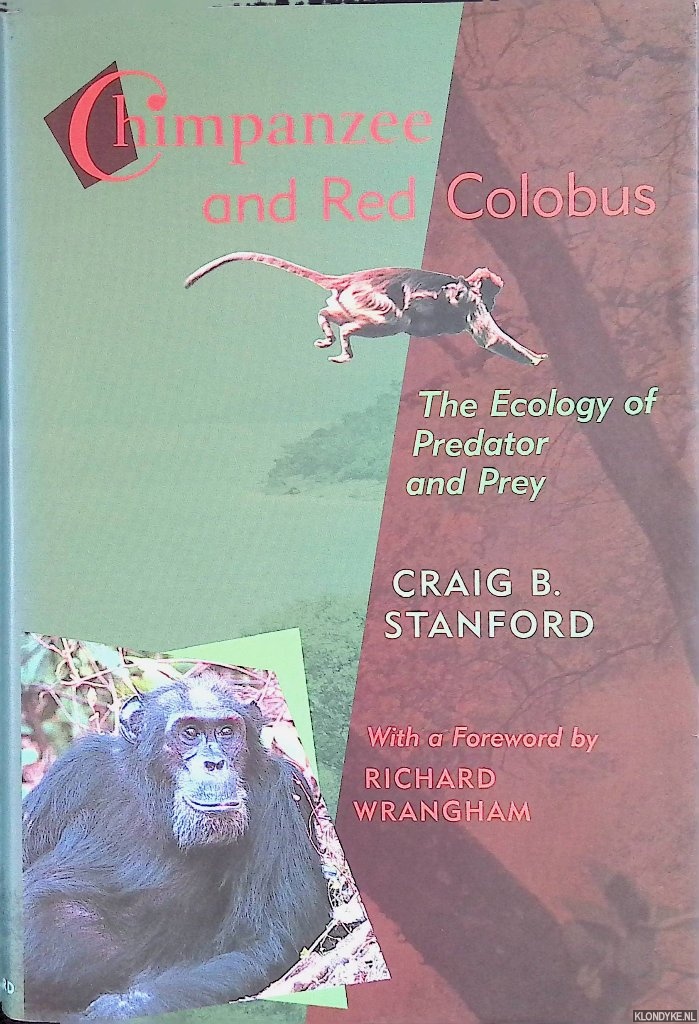 Stanford, Craig B. - Chimpanzee and Red Colobus: The Ecology Of Predator And Prey