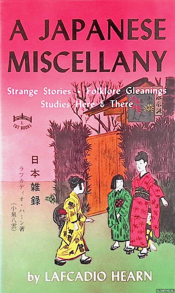 Hearn, Lafcadio - Japanese Miscellany: Strange Stories, Folklore Gleanings, Studies Here & There
