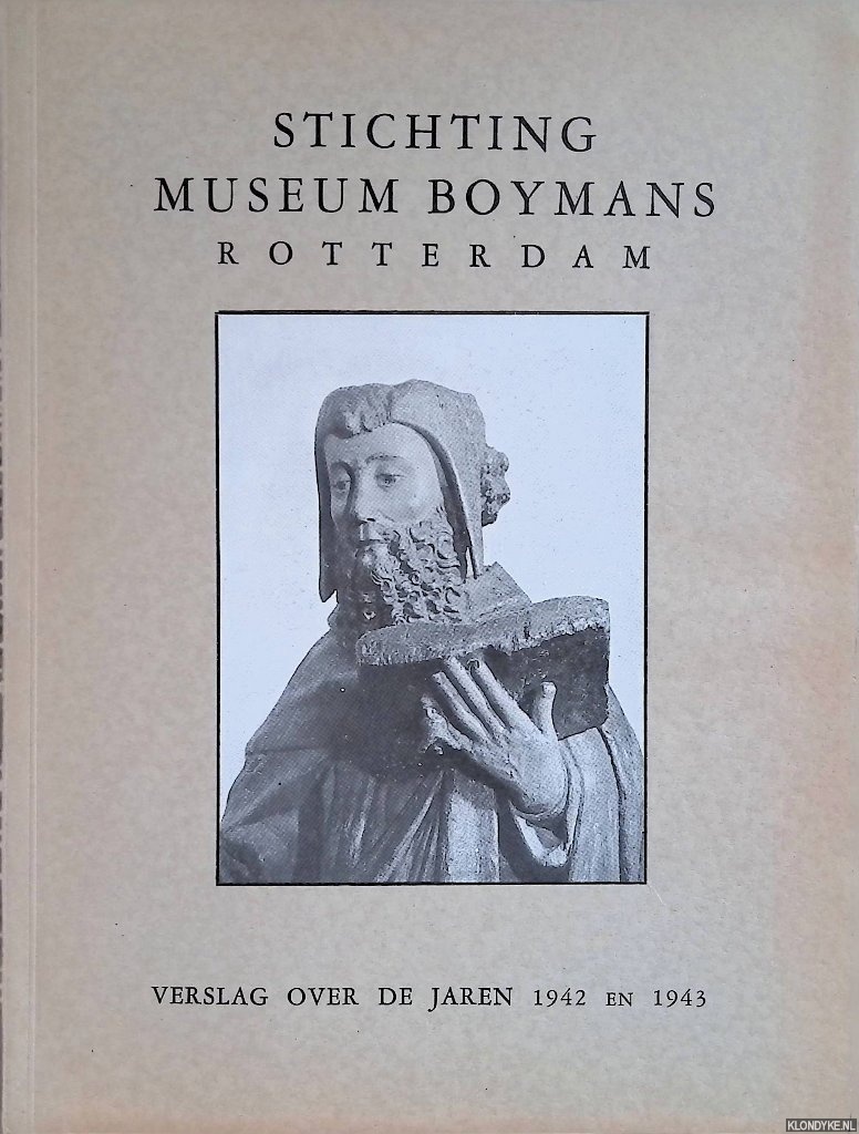 Hannema, D. - e.a. - Stichting Museum Boymans Rotterdam: Verslag over de jaren 1942 en 1943