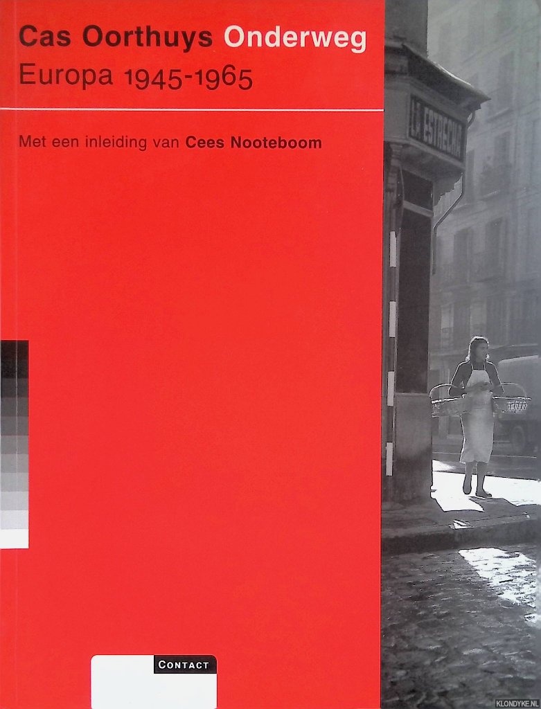 Nooteboom, Cees (inleiding) - Cas Oorthuys: Onderweg. Europa 1945-1965