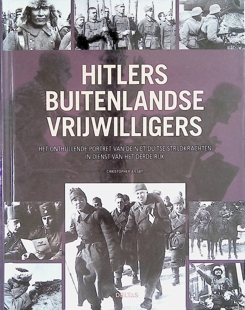 Ailsby, Christopher - Hitlers buitenlandse vrijwilligers: het onthullende portret van de niet-Duitse strijdkrachten in dienst van het Derde Rijk