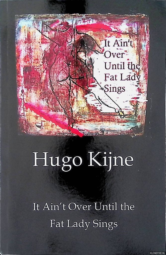Kijne, Hugo - It Ain't Over Until the Fat Lady Sings *SIGNED*