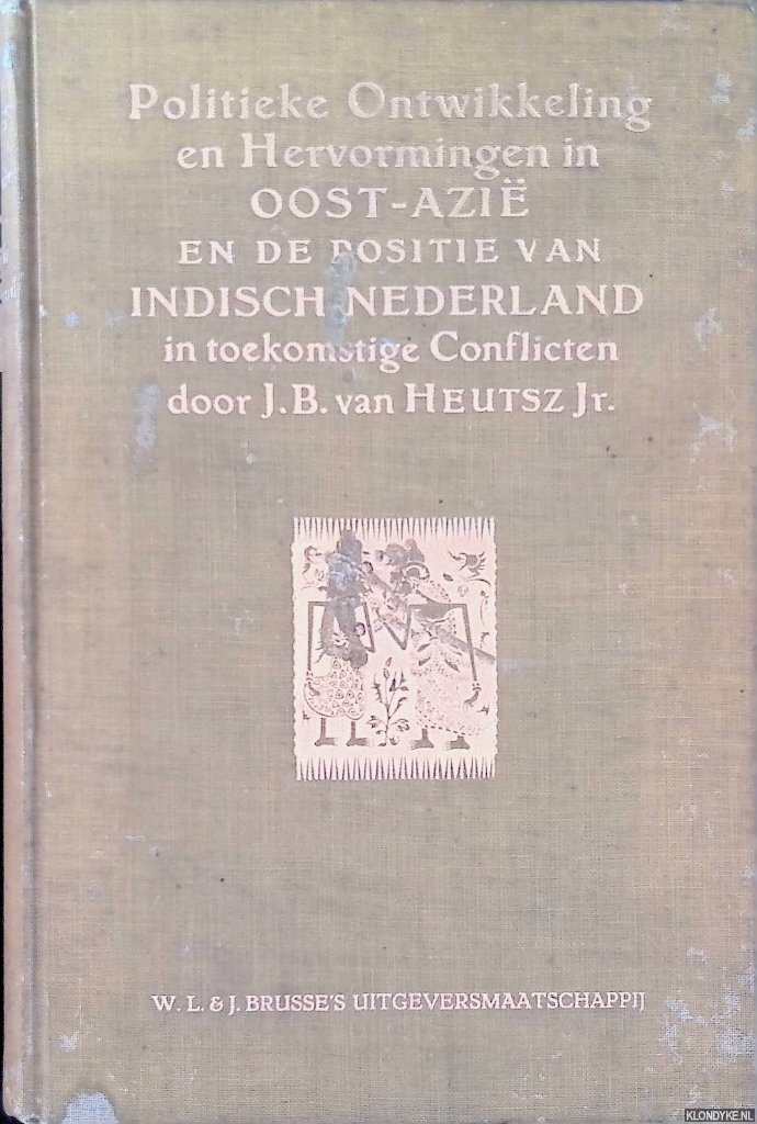 Heutsz Jr., J.B. van - Politieke Ontwikkeling en Hervormingen in Oost-Azi en de positie van Indisch Nederland in toekomstige Conflicten