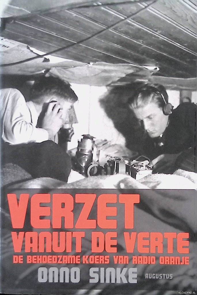 Sinke, Onno - Verzet vanuit de verte: de behoedzame koers van Radio Oranje