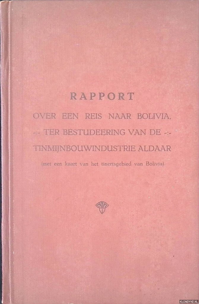Bruining, J.E. & P.F. Bliek - Rapport over een reis naar Bolivia, ter bestudeering van de tinmijnbouwindustrie aldaar (met een kaart van get tinertsgebied van Bolivia)
