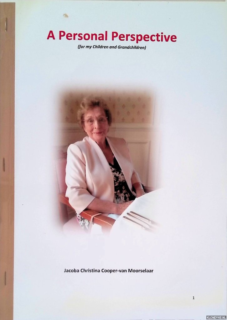 Cooper-van Moorselaar, Jacoba Christina - A Personal perspective (for my Children and Grandchildren)