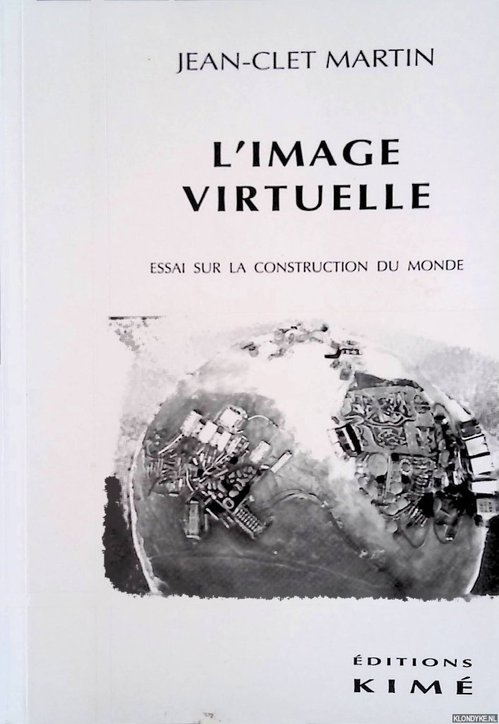 Martin, Jean-Clet - L' Image Virtuelle: Essai sur la construction du monde