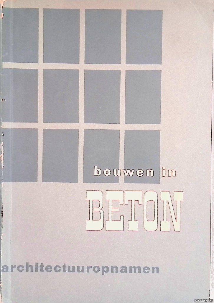 Berghoef, J.F. (voorwoord) - Bouwen in beton: architectuuropnamen