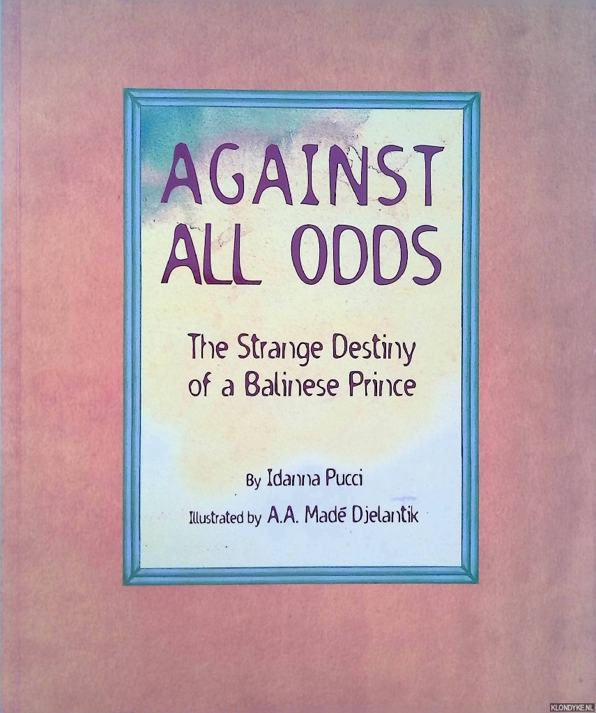 Against All Odds: The Strange Destiny of a Balinese Prince - Pucci, Idanna