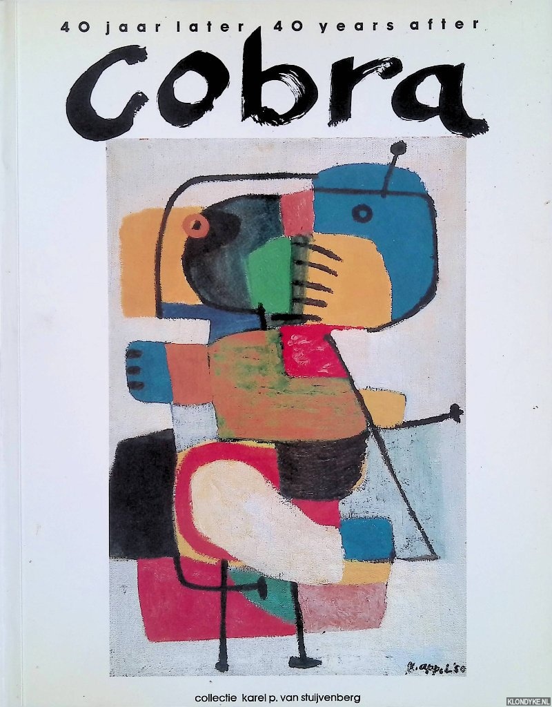 Heijden, Chris van der - Cobra 40 jaar later = Cobra 40 years after: Collectie Karel P. van Stuivenberg