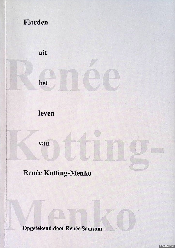 Samson, Rene (opgetekend door) - Flarden uit het leven van Rene Kotting-Menko (7 mei 1913-8 maart 2004)