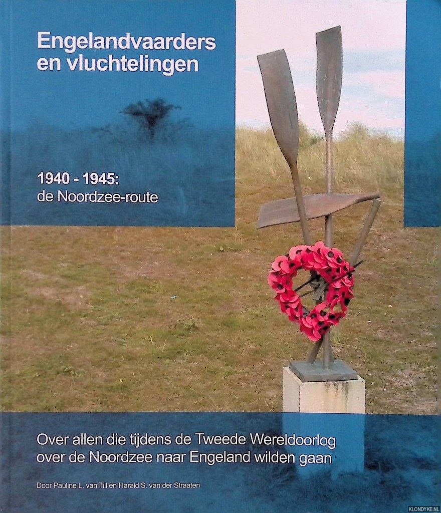 Till, Pauline L. van & Harald S. van der Straaten - Engelandvaarders en vluchtelingen: 1940-1945: de Noordzee-route. Over allen die tijdens de Tweede Wereldoorlog over de Noordzee naar Engeland wilden gaan *GESIGNEERD*