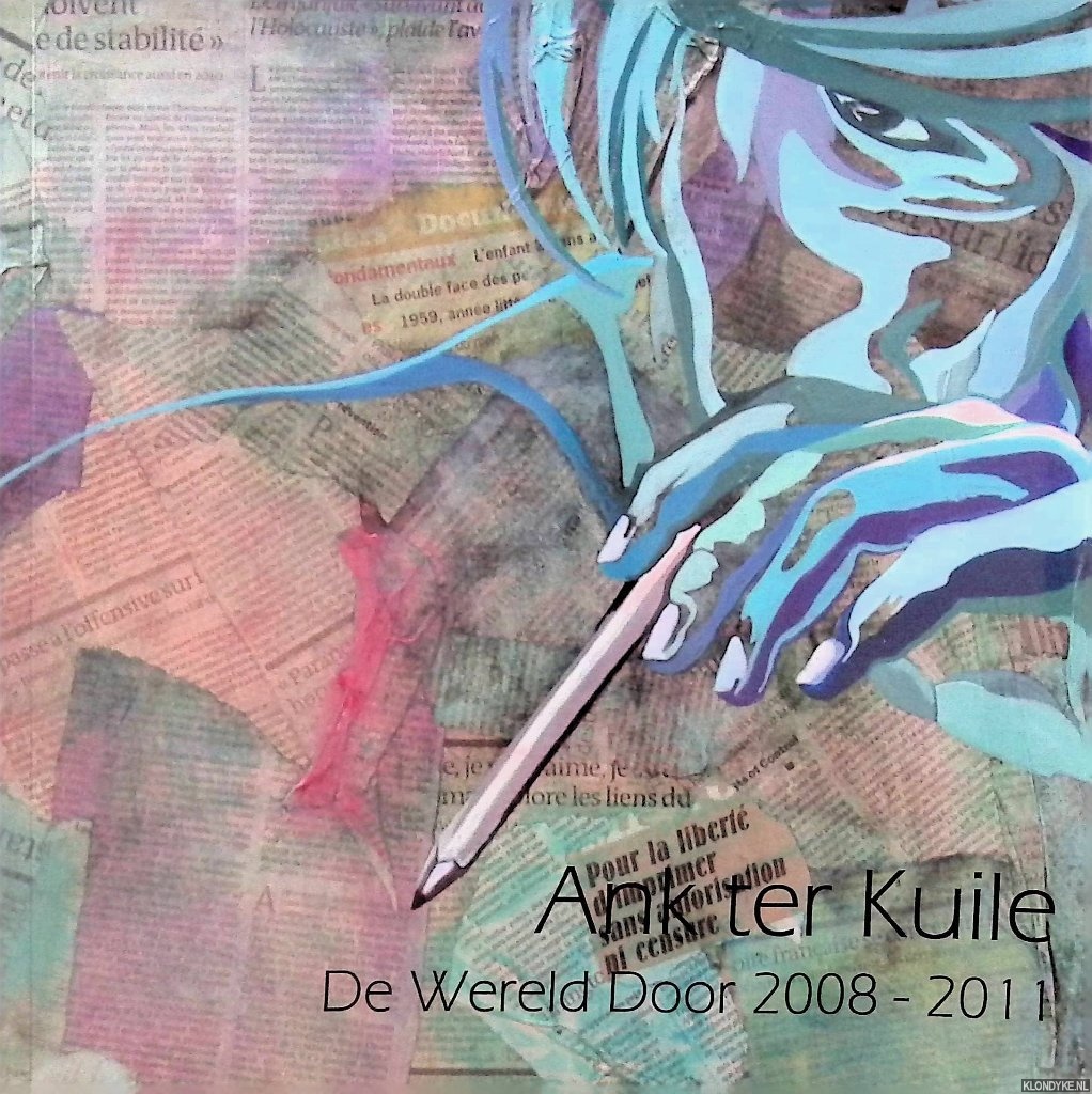 Kuile, Ank ter - Ank ter Kuile: de wereld door 2008-2011. Schilderijen over de wereld waarin wij leven