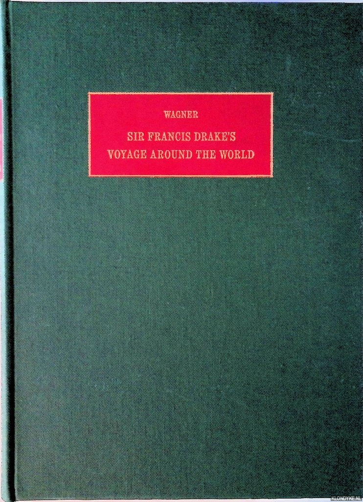 Wagner, Henry R. - Sir Francis Drake's Voyage Around the World: its aims and achievements