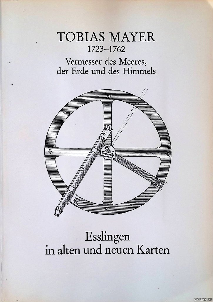 Roth, Erwin - Tobias Mayer 1723-1762. Vermesser des Meeres, der Erde und des Himmels: Esslingen in alten und neuen Karten