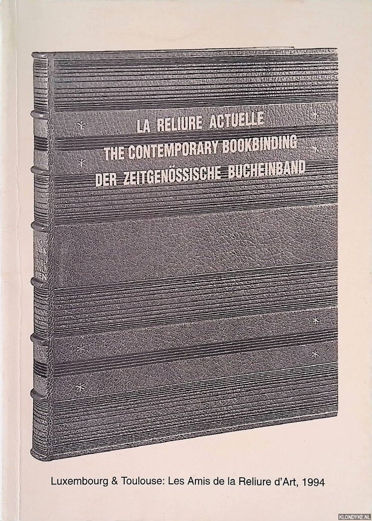Vekene, Emile van der (dites par) - La reliure actuelle / The Contemporary Bookbinding / Der zeitgenossische Bucheinband: Six conferences faites a Luxembourg a l'occasion du IVe F.I.R.A., avril 1994