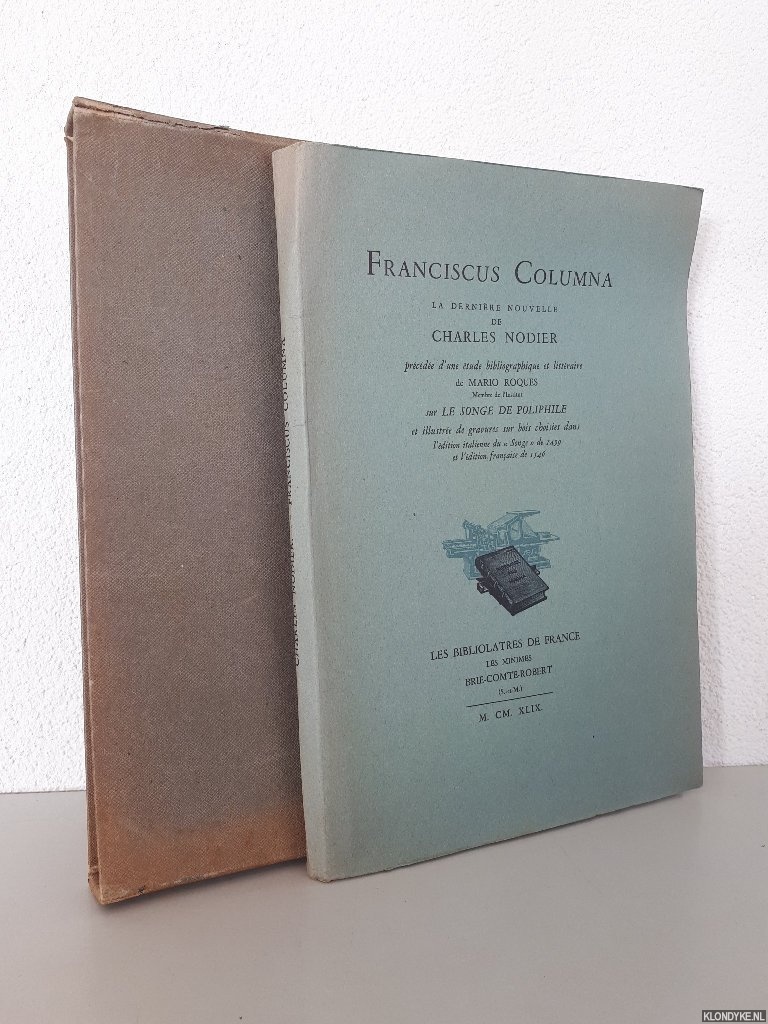 Columna, Franciscus - La dernire nouvelle de Charles Nodier prcde d une tude bibliographique et littraire de Mario Roques sur le Songe de Poliphile et illustre de gravures sur bois, choisies dans l dition italienne du Songe de 1499 et l'dition franaise de 1546