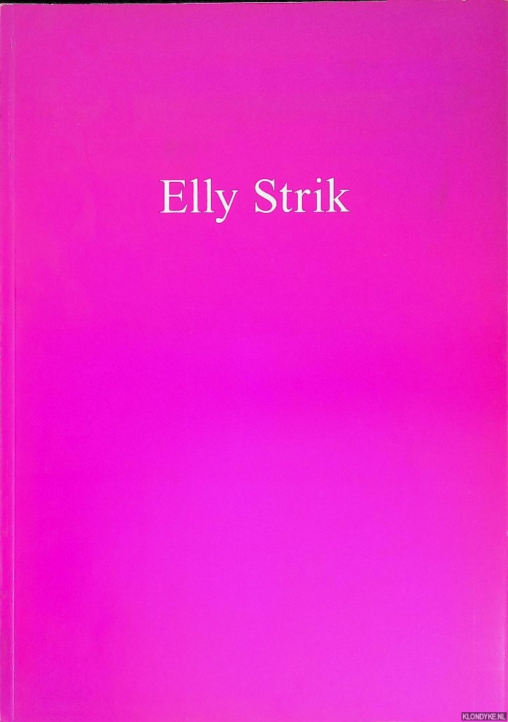 Dewachter, Liliane (redactie) - Elly Strik: MUHKA MUseum van Hedendaagse Kunst Antwerpen 29.01.1999 - 11.04.1999