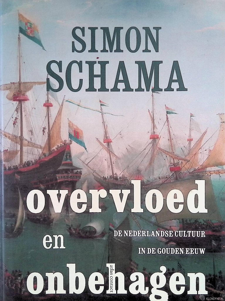 Schama, Simon - Overvloed en onbehagen: De Nederlandse cultuur in de Gouden Eeuw