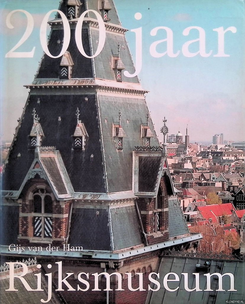 Ham, Gijs van der - 200 jaar Rijksmuseum: geschiedenis van een nationaal symbool