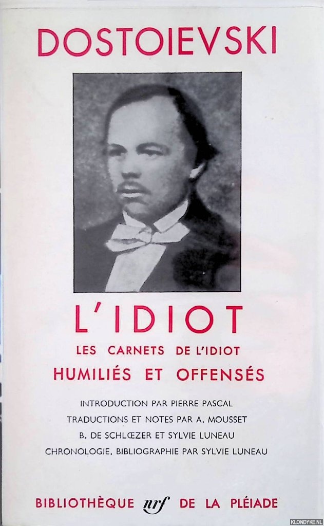 Dostoevski, F.M. - L'idiot; Les carnets de l'Idiot; Humilis et offenss