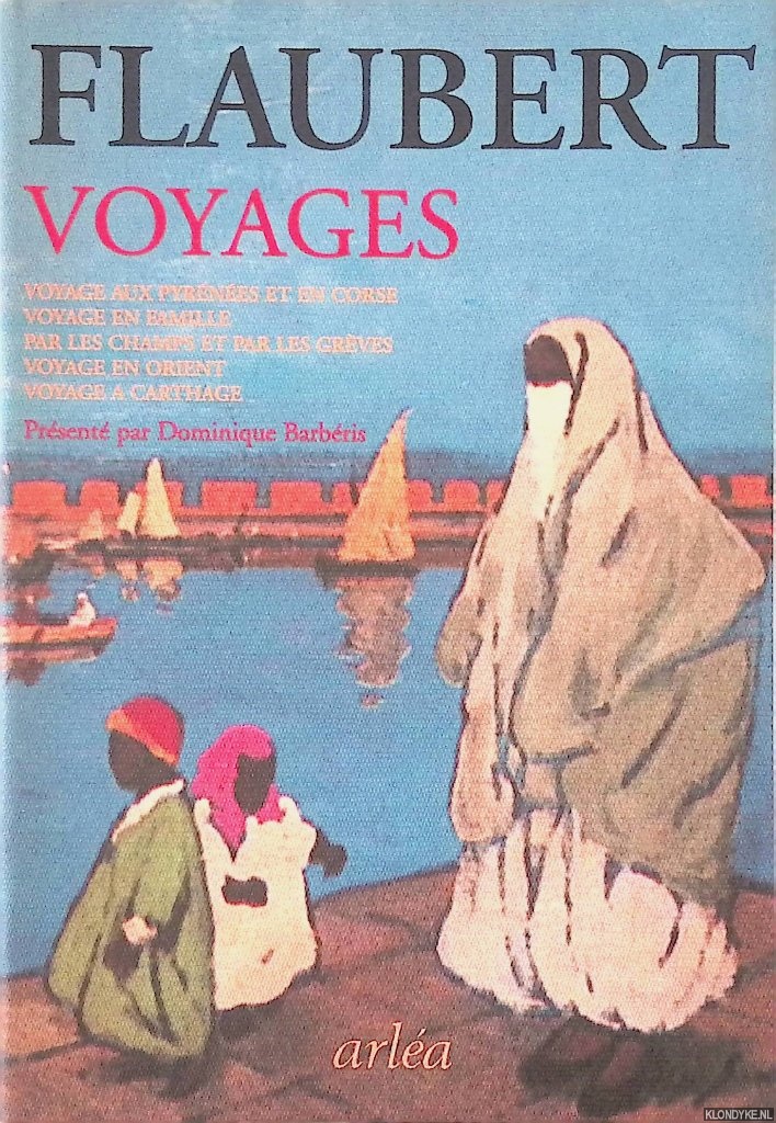 Flaubert, Gustave & Dominique Barbris (Prsent par) - Voyages