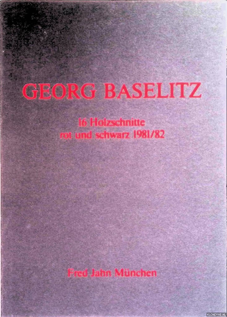 Kirkeby, Per - Georg Baselitz: 16 Holzschnitte rot und schwarz 1981/82
