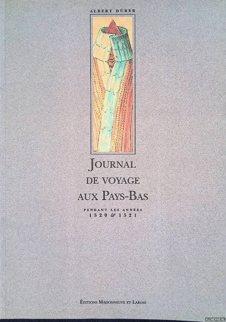 Drer, Albert & Muriel Hewak (introduction) - Journal de voyage aux Pays-Bas: pendant les annes 1520 & 1521