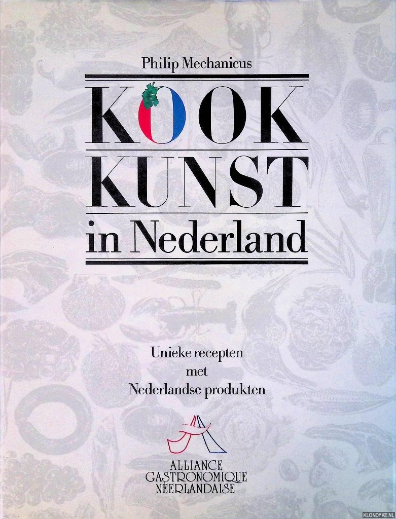 Mechanicus, Philip - Kookkunst in Nederland. Unieke recepten met Nederlandse produkten