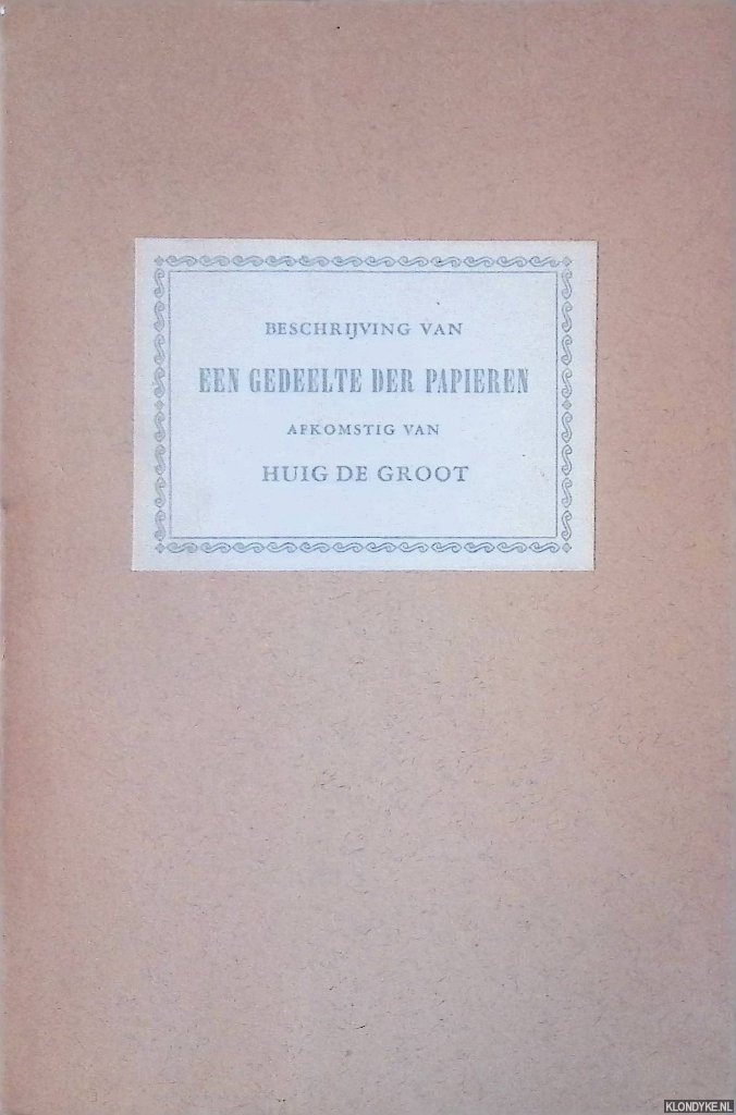 Noordhoff, Mr. L.J. - Beschrijving van het zich in Nederland bevindende en nog onbeschreven gedeelte der papieren afkomstig van Huig de Groot, welke in 1864 te 's-Gravenhage zijn geveild