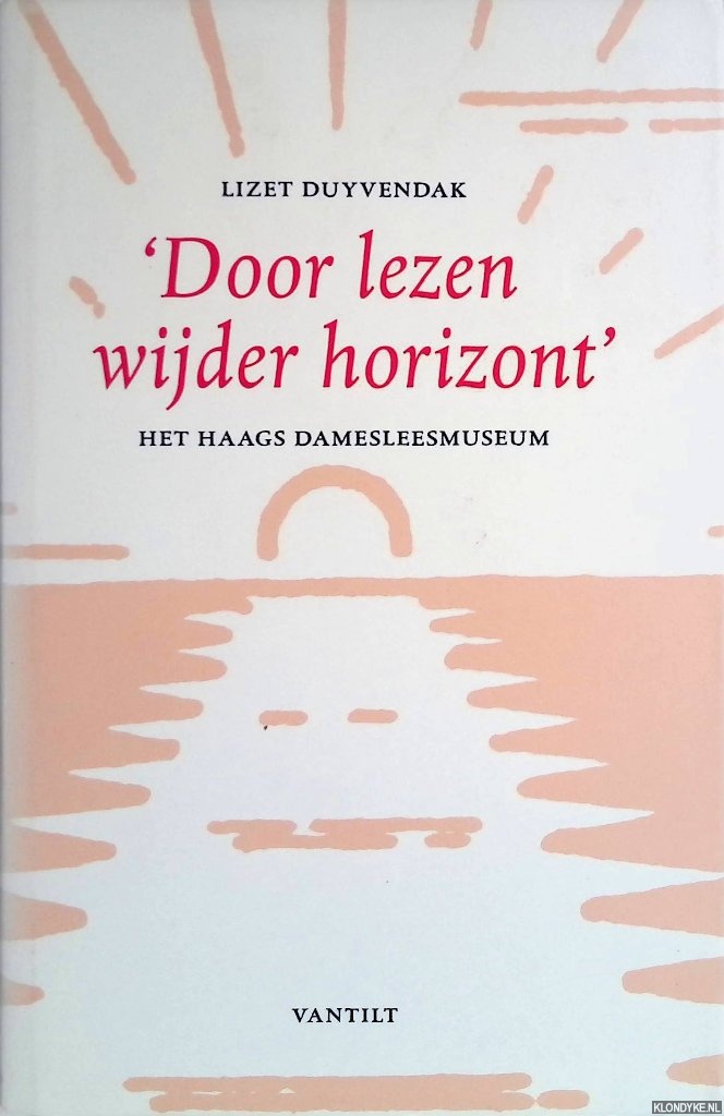 Duyvendak, Lizet - 'Door lezen wijder horizont' : het Haags damesleesmuseum