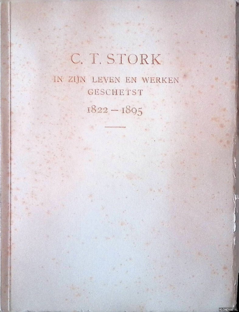 Stork C.F. & J. Stork - C.T. Stork in zijn leven en werken geschetst 1822-1895