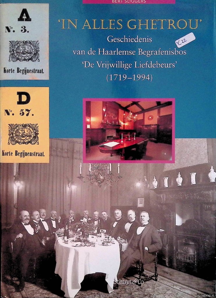 Sliggers, Bert - In alles ghetrou. Geschiedenis van de Haarlemse Begrafenisbos 'De Vrijwillige Liefdebeurs' (1719-1994)