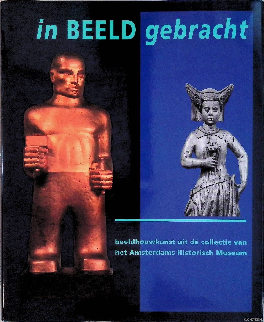 Jonker, Michiel & Hubert Vreeken - In beeld gebracht: beeldhouwkunst uit de collectie van het Amsterdams Historisch Museum