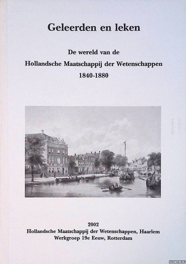Aerts, Remieg - en anderen (redactie) - Geleerden en leken: de wereld van de Hollandsche Maatschappij der Wetenscappen 1840-1880