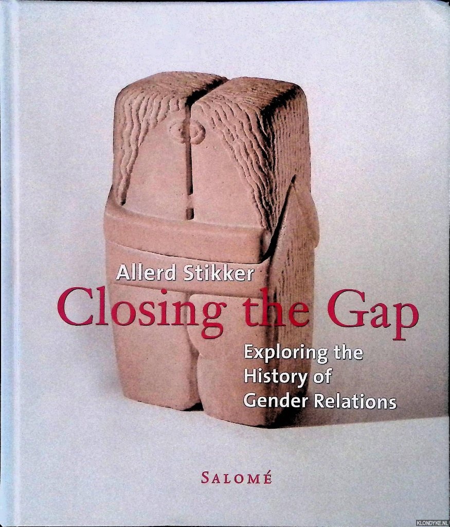 Stikker, Allerd - Closing the Gap: Exploring the History of Gender Relations
