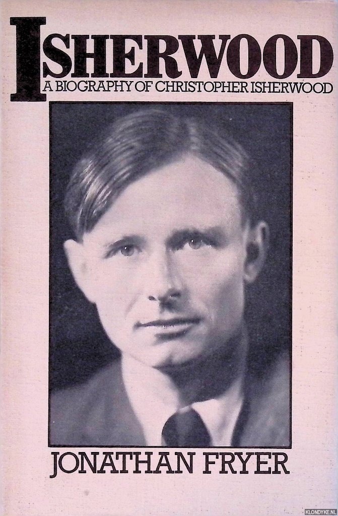 Fryer, Jonathan - Isherwood: A Biography of Christopher Isherwood